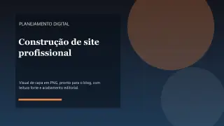Construção de site profissional: o que definir antes de começar